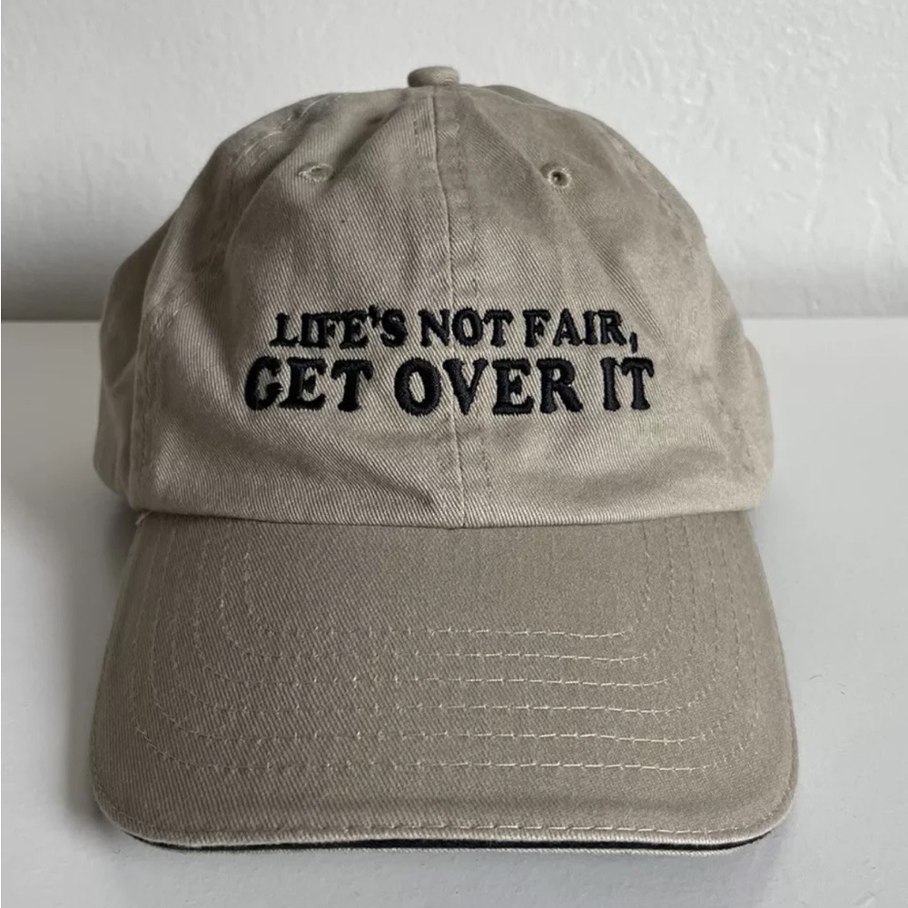 Life’s Not Fair, Get Over It Baseball Hat Tan One Size Fits Most